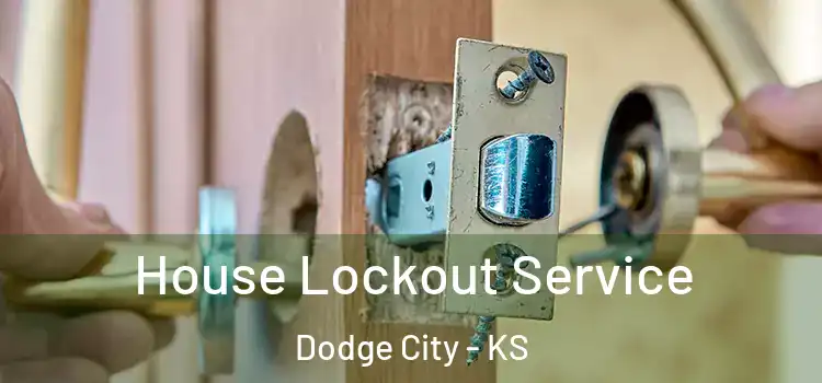 House Lockout Service Dodge City - KS